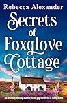 Secrets of Foxglove Cottage: An absolutely stunning and tear-jerking page-turner full of family secrets (Wildflower Secrets Book 1)
