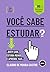 Você Sabe Estudar?: Quem Sabe, Estuda Menos e Aprende Mais (Portuguese Edition)