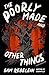The Poorly Made and Other Things: Creepy Gothic Horror with a Haunting Thematic Atmosphere, Don't Read Alone