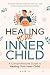 Healing Your Inner Child: A...
