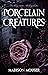Porcelain Creatures