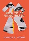 How to Be Unmothered: A Trinidadian Memoir