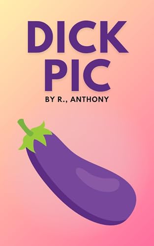 Dick Pic (MM M4M Gay Erotica Dirty Steamy Dom Explicit)