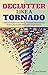 Declutter Like a Tornado: The Complete 5-Step System to Get Unstuck, Clear the Clutter Fast, and Take Back Control of Your Space and Your Life