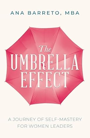 The Umbrella Effect: A Journey of Self-Mastery for Women Leaders