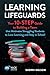 Learning Lifeguards: Your 10-Step Guide to Building a Team that Motivates Struggling Students to Love Learning and Stay in School (Hack Learning Series)