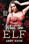 What The Elf by Abby Knox