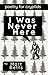 I Was Never Here: Poetry fo...