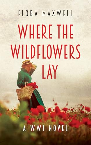 Where the Wildflowers Lay: A WWI Novel (Kindle Edition)