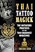 Thai Tattoo Magick by Sheer Zed