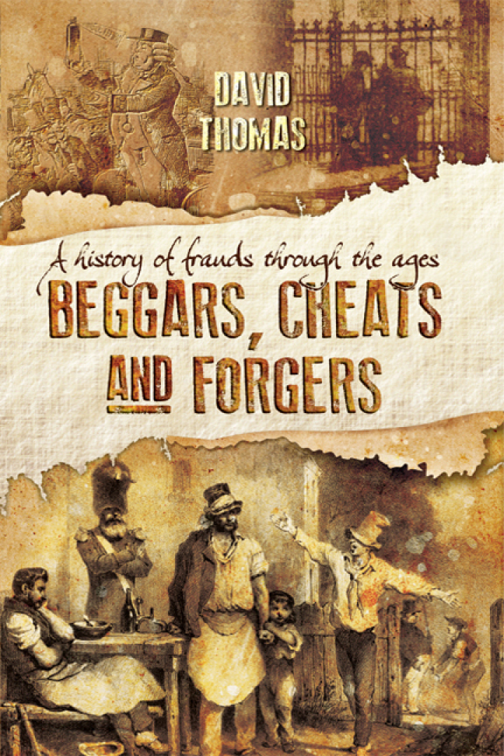Beggars, Cheats and Forgers: A History of Frauds Throughout the Ages (Paperback)