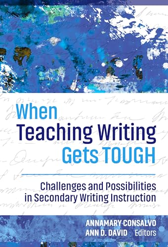 When Teaching Writing Gets Tough: Challenges and Possibilities in Secondary Writing Instruction (Language and Literacy Series)