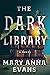 The Dark Library by Mary Anna Evans