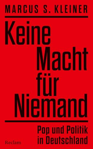 Keine Macht für Niemand. Pop und Politik in Deutschland: Popmusik als Spiegel der Gesellschaft – Zeitgeschichte, Protestkultur und Popmusik (German Edition)