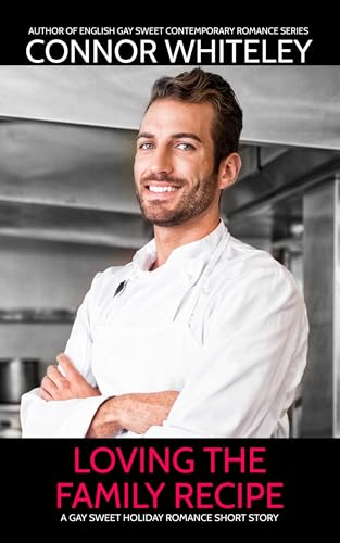 Loving The Family Recipe: A Gay Sweet Holiday Romance Short Story (The English Gay Sweet Contemporary Romance Stories)