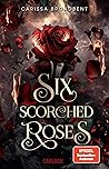 Six Scorched Roses by Carissa Broadbent