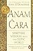 Anam Cara: Spiritual Wisdom from the Celtic World