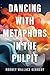 Dancing with Metaphors in the Pulpit by Rodney Wallace Kennedy
