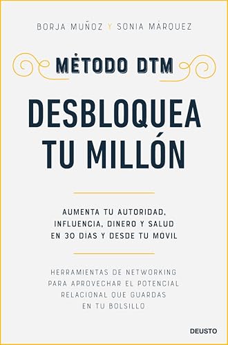 Método DTM: Desbloquea Tu Millón: Aumenta tu autoridad, influencia, dinero y salud en 30 días y desde tu móvil (Deusto) (Spanish Edition)