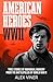 American Heroes of World Wa...