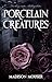 Porcelain Creatures: A Dark Nutcracker Retelling