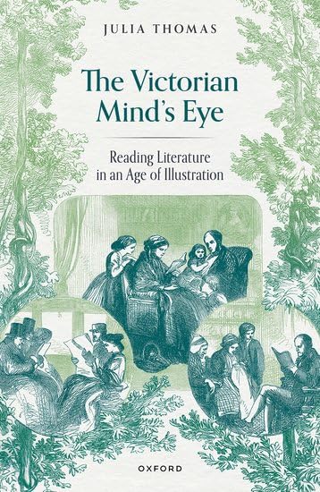 The Victorian Mind's Eye: Reading Literature in an Age of Illustration (Hardcover)