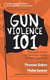 Gun Violence 101: A Graphic Guide to How Gun Safety Policies Save Lives (Gun Violence Prevention) Gun Violence 101: A Graphic Guide to How Gun Safety Policies Save Lives (Gun Violence Prevention)