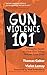 Gun Violence 101 by Thomas Gabor