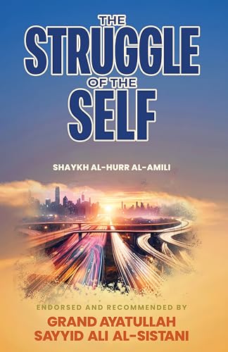 The Struggle of the Self: Selected Hadiths and Brief Commentary of a Chapter from Wasail al-Shia of Shaykh al-Hurr al-Amili (Kindle Edition)
