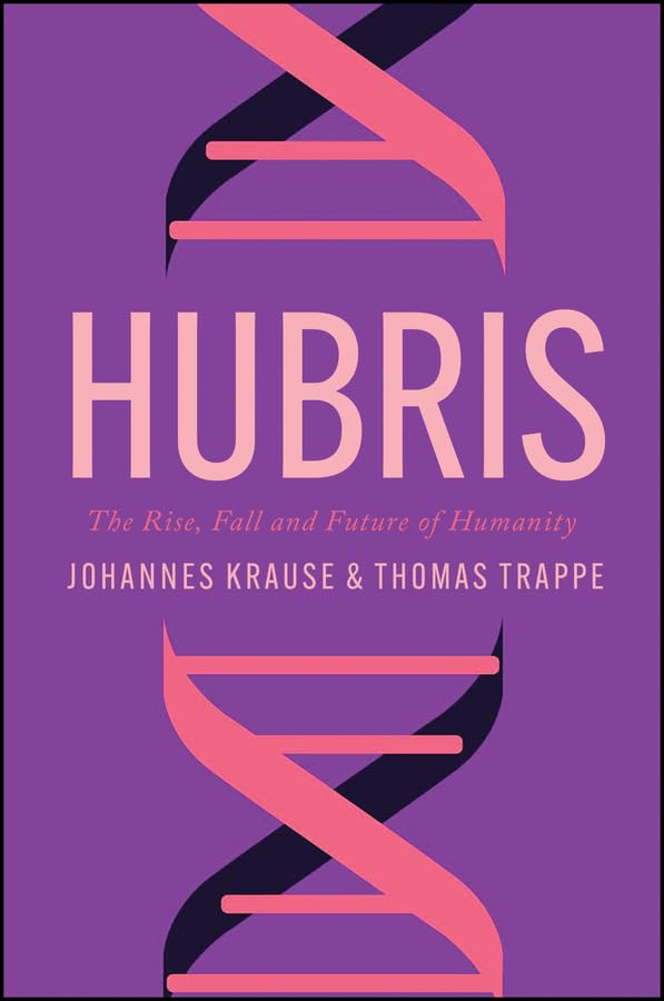 Hubris: The Rise, Fall, and Future of Humanity (Kindle Edition)