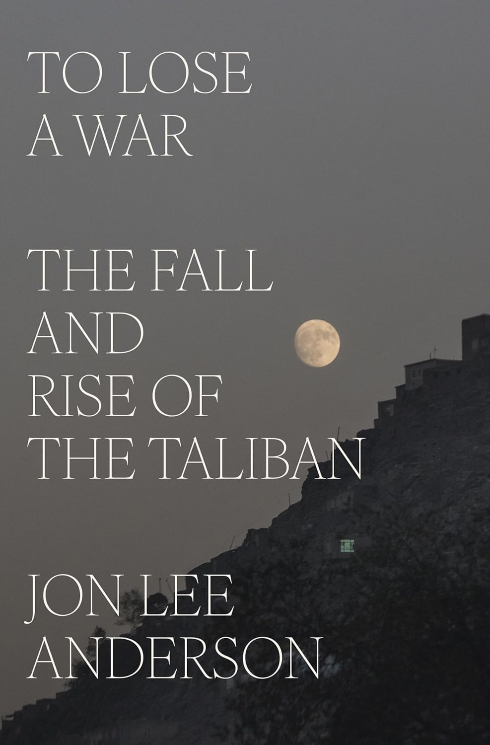 To Lose a War: The Fall and Rise of the Taliban (Hardcover)