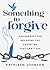 Something to Forgive: A Blueprint for Breaking the Chains We Just Can’t See