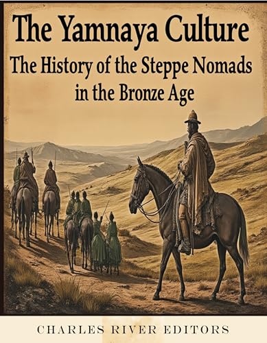 The Yamnaya Culture: The History of the Steppe Nomads in the Bronze Age (Kindle Edition)