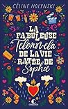 La fabuleuse telenovela de la vie ratée de Sophie D. by Céline Holynski