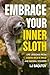 Embrace Your Inner Sloth by LJ Baqutoy