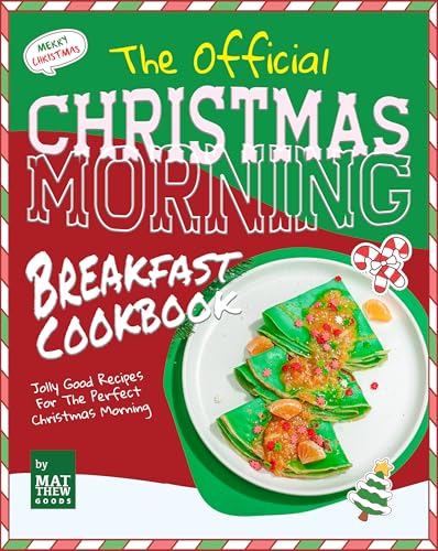 The Official Christmas Morning Breakfast Cookbook: Jolly Good Recipes For The Perfect Christmas Morning (Kindle Edition)