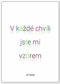 V každe chvíli jste mi vzorem