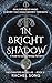 In Bright Shadow by Rachel Song