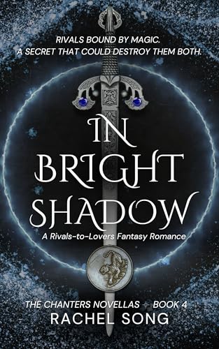In Bright Shadow: A Rivals-to-Lovers Fantasy Romance (The Chanters Novellas 4)