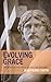 Evolving Grace: The Spiritual History of a Christian Doctrine