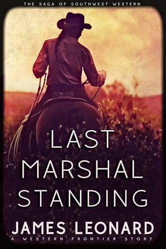 Last Marshal Standing : A Western Frontier Story (The Saga of Southwest Western)