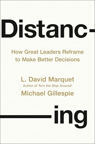 Distancing: How Great Leaders Reframe to Make Better Decisions (Kindle Edition)