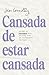 Cansada de estar cansada / Tired of Being Tired (Spanish Edition)