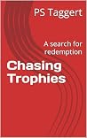 Chasing Trophies: A search for redemption Chasing Trophies: A search for redemption
