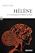 HELENE : LA VIE TUMULTUEUSE D'HELENE DE TROIE.