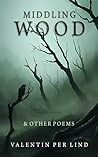 Middling Wood: & Other Poems, Second Edition