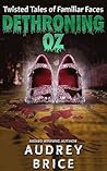Dethroning Oz: Twisted Tales of Familiar Faces