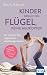 Kinder brauchen Flügel, keine Helikopter!: Der stressfreie Weg zu glücklichen, selbstständigen Kindern. Autonomy-Supportive Parenting - das erfolgreiche Erziehungskonzept (German Edition)