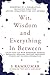 Wit, Wisdom and Everything In Between