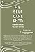 My Self Care Sh*t: The Work...